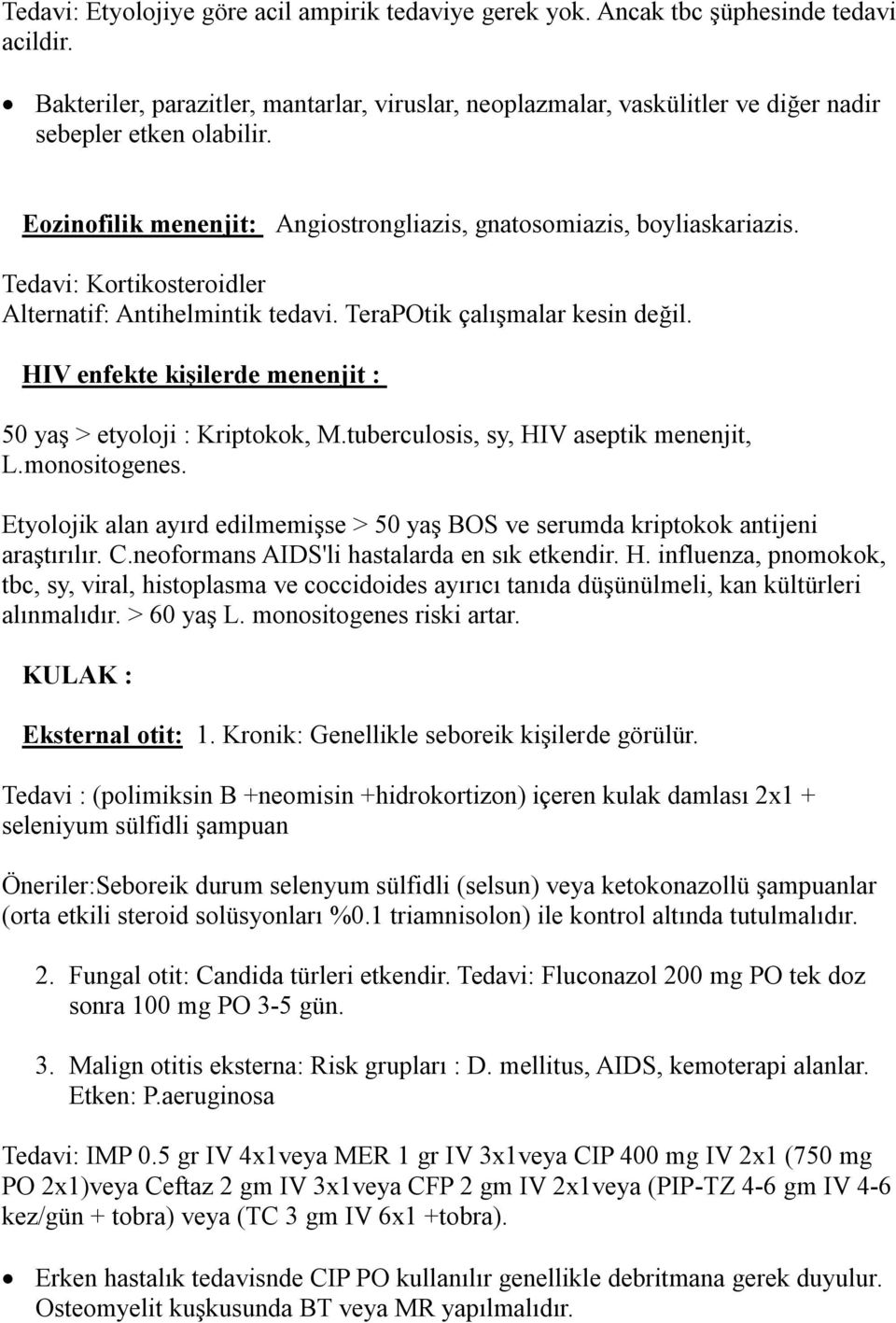 Tedavi: Kortikosteroidler Alternatif: Antihelmintik tedavi. TeraPOtik çalışmalar kesin değil. HIV enfekte kişilerde menenjit : 50 yaş > etyoloji : Kriptokok, M.