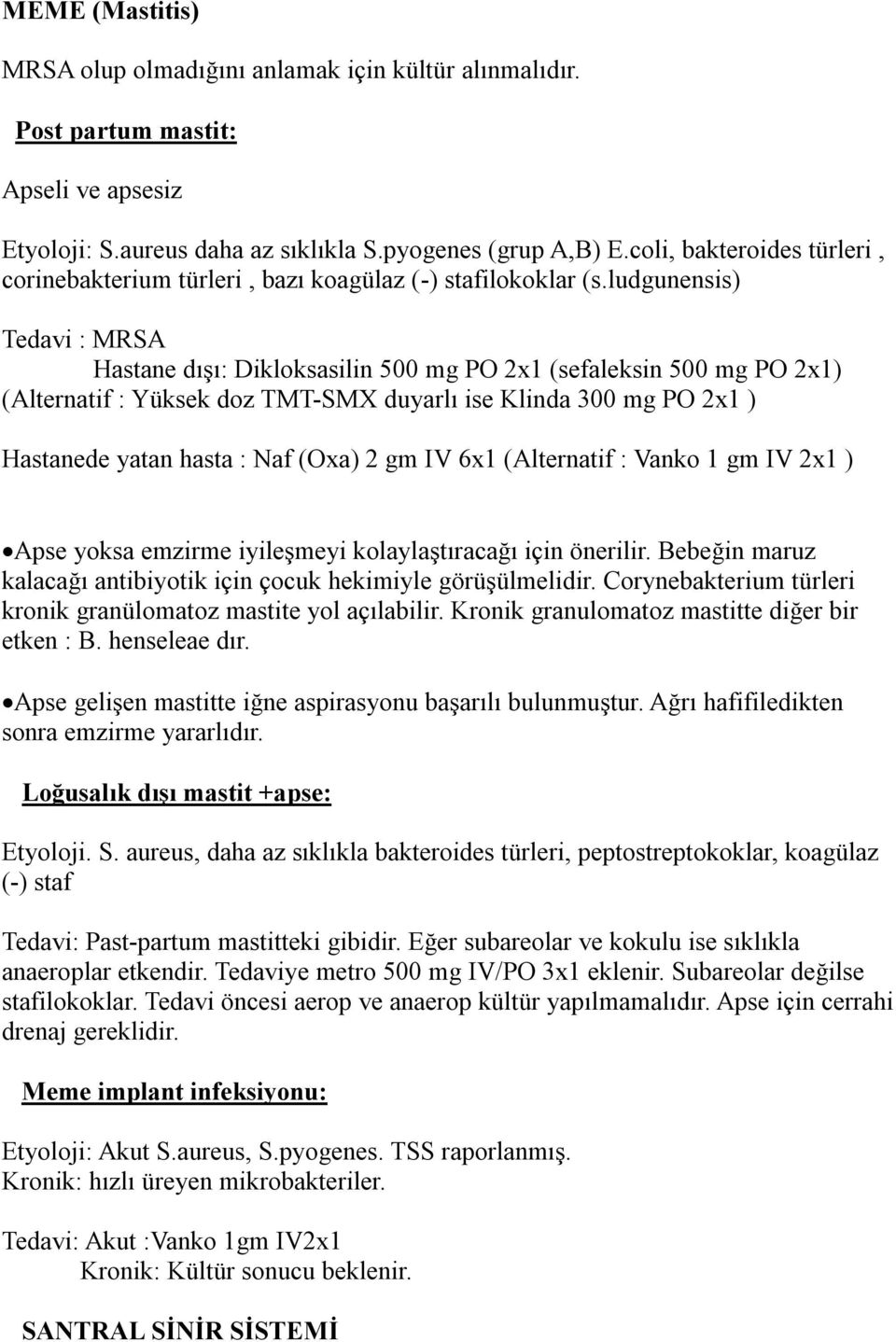 ludgunensis) Tedavi : MRSA Hastane dışı: Dikloksasilin 500 mg PO 2x1 (sefaleksin 500 mg PO 2x1) (Alternatif : Yüksek doz TMT-SMX duyarlı ise Klinda 300 mg PO 2x1 ) Hastanede yatan hasta : Naf (Oxa) 2