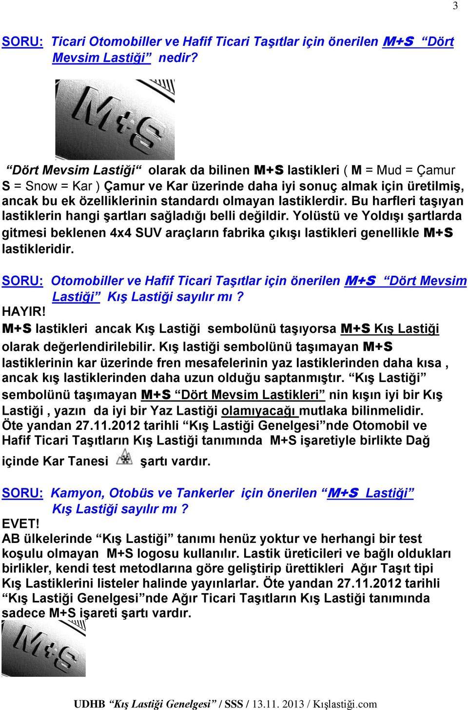 lastiklerdir. Bu harfleri taşıyan lastiklerin hangi şartları sağladığı belli değildir.