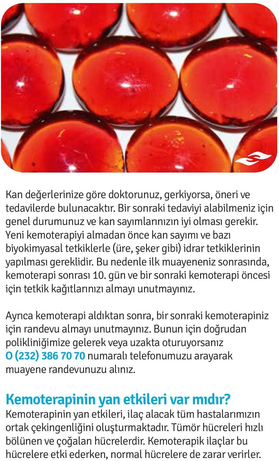 gün ve bir sonraki kemoterapi öncesi için tetkik kağıtlarınızı almayı unutmayınız. Ayrıca kemoterapi aldıktan sonra, bir sonraki kemoterapiniz için randevu almayı unutmayınız.