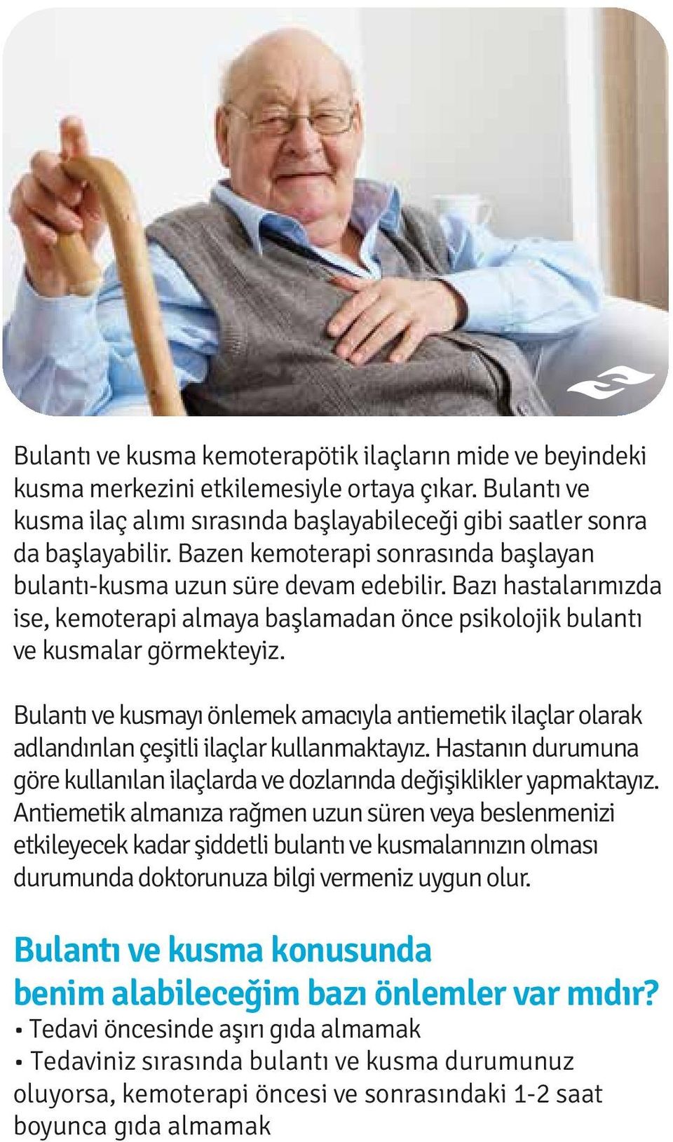 Bulantı ve kusmayı önlemek amacıyla antiemetik ilaçlar olarak adlandırılan çeşitli ilaçlar kullanmaktayız. Hastanın durumuna göre kullanılan ilaçlarda ve dozlarında değişiklikler yapmaktayız.