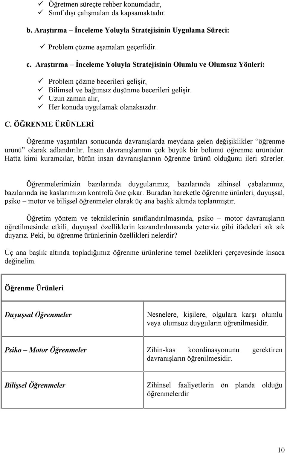 Uzun zaman alır, Her konuda uygulamak olanaksızdır. C. ÖĞRENME ÜRÜNLERİ Öğrenme yaşantıları sonucunda davranışlarda meydana gelen değişiklikler öğrenme ürünü olarak adlandırılır.