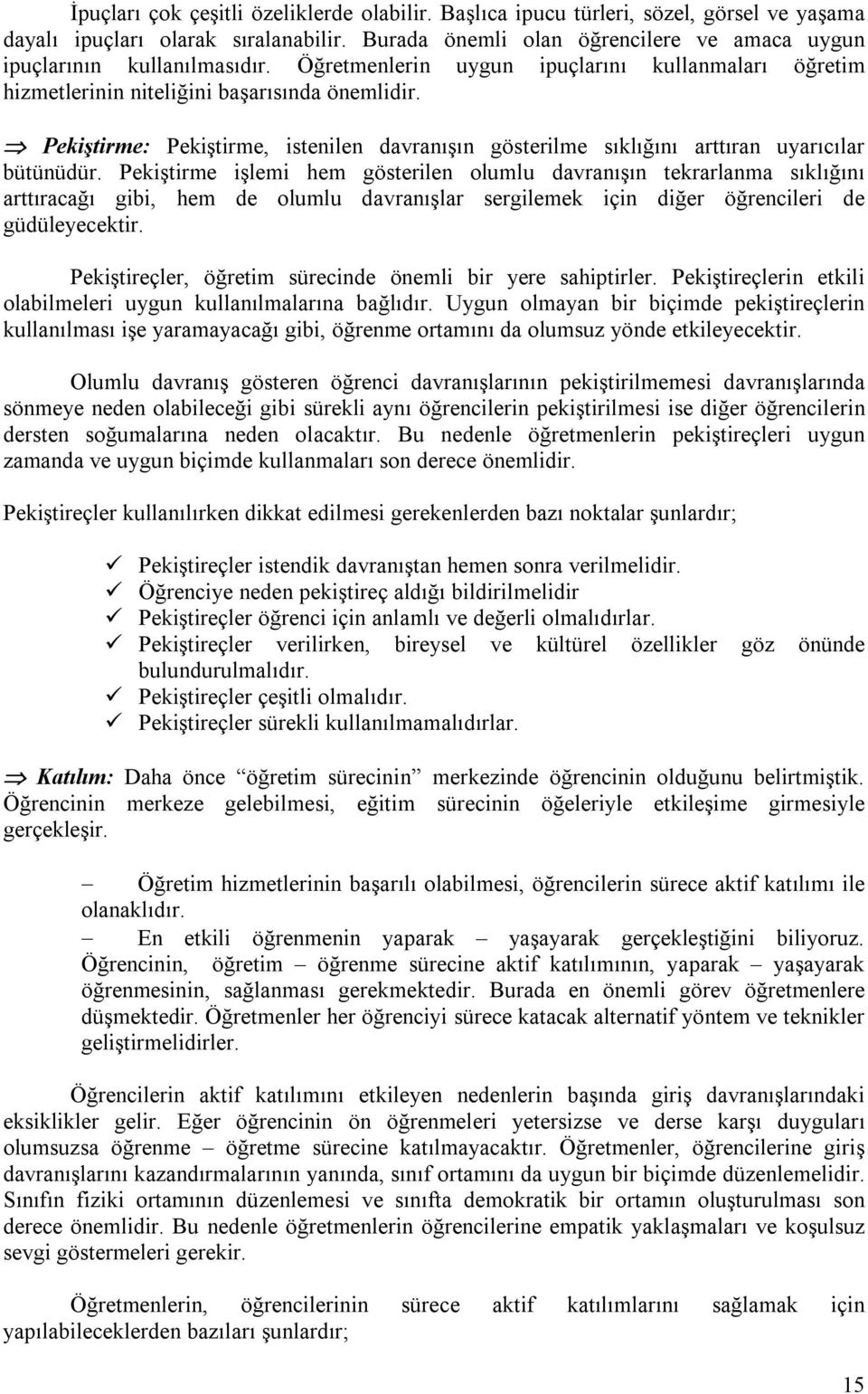 Pekiştirme: Pekiştirme, istenilen davranışın gösterilme sıklığını arttıran uyarıcılar bütünüdür.