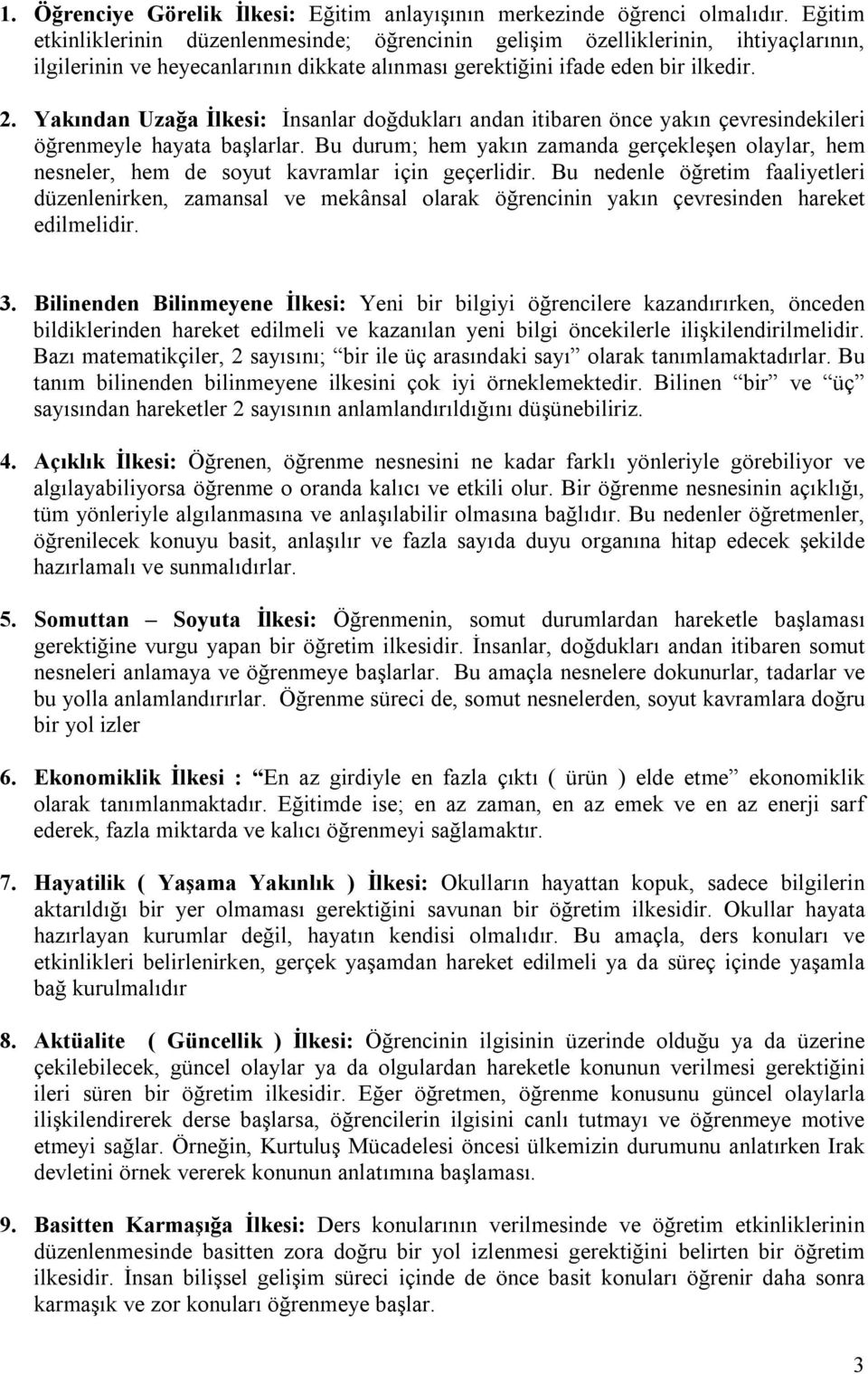 Yakından Uzağa İlkesi: İnsanlar doğdukları andan itibaren önce yakın çevresindekileri öğrenmeyle hayata başlarlar.