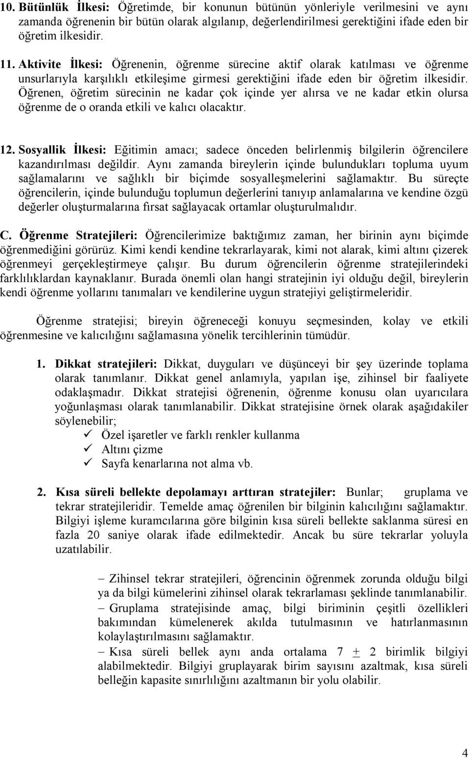 Öğrenen, öğretim sürecinin ne kadar çok içinde yer alırsa ve ne kadar etkin olursa öğrenme de o oranda etkili ve kalıcı olacaktır. 12.