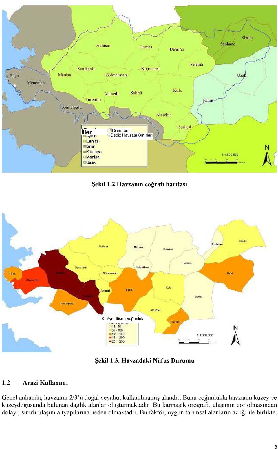 Bunu çoğunlukla havzanın kuzey ve kuzeydoğusunda bulunan dağlık alanlar oluşturmaktadır.