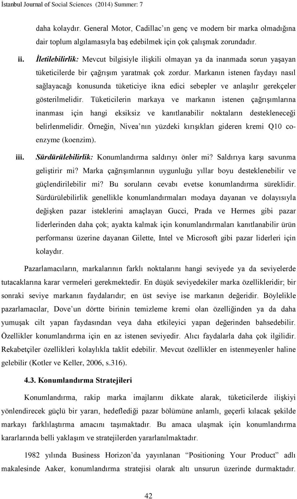 Markanın istenen faydayı nasıl sağlayacağı konusunda tüketiciye ikna edici sebepler ve anlaşılır gerekçeler gösterilmelidir.