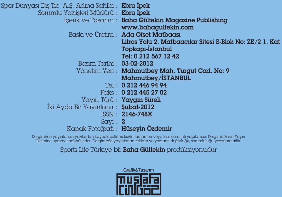 İpek Ebru İpek Baha Gültekin Magazine Publishing www.bahagultekin.com Ada Ofset Matbaası Litros Yolu 2. Matbaacılar Sitesi E-Blok No: ZE/2 1.