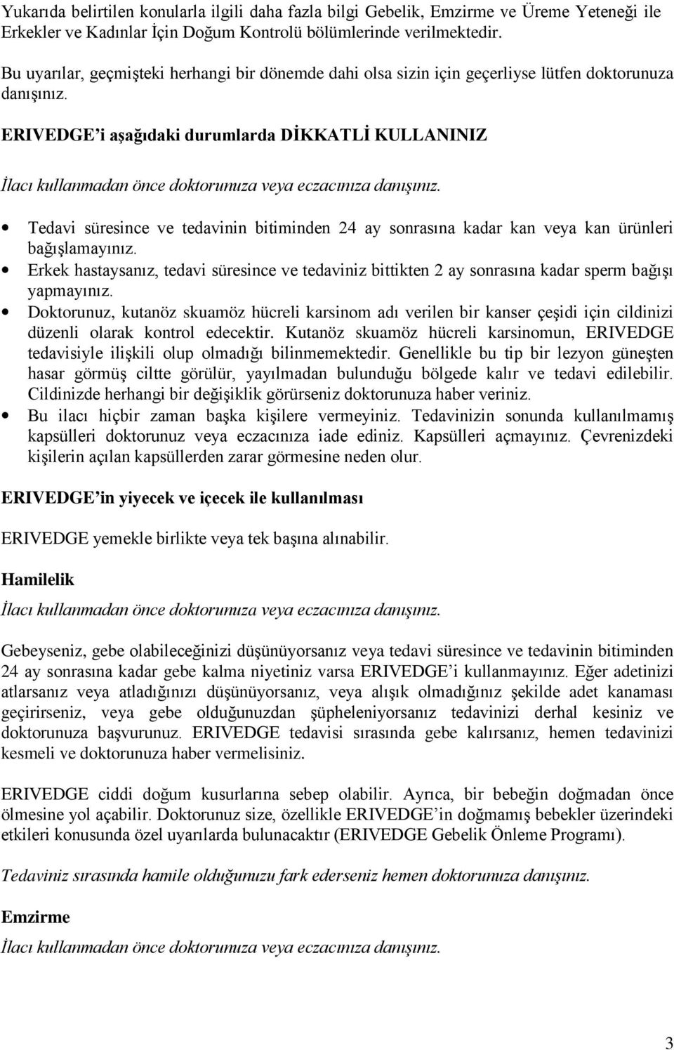 ERIVEDGE i aşağıdaki durumlarda DİKKATLİ KULLANINIZ İlacı kullanmadan önce doktorunuza veya eczacınıza danışınız.