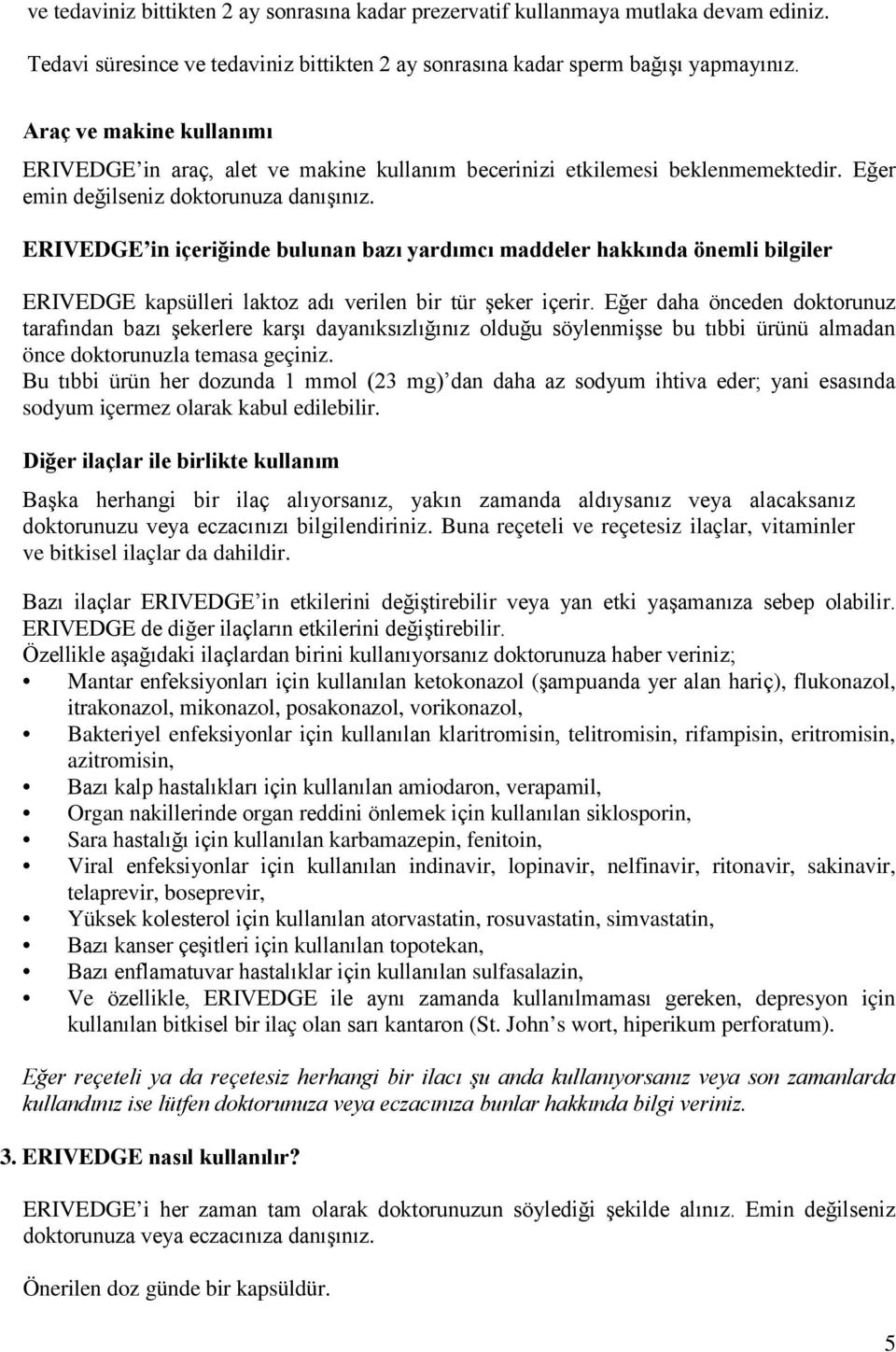 ERIVEDGE in içeriğinde bulunan bazı yardımcı maddeler hakkında önemli bilgiler ERIVEDGE kapsülleri laktoz adı verilen bir tür şeker içerir.