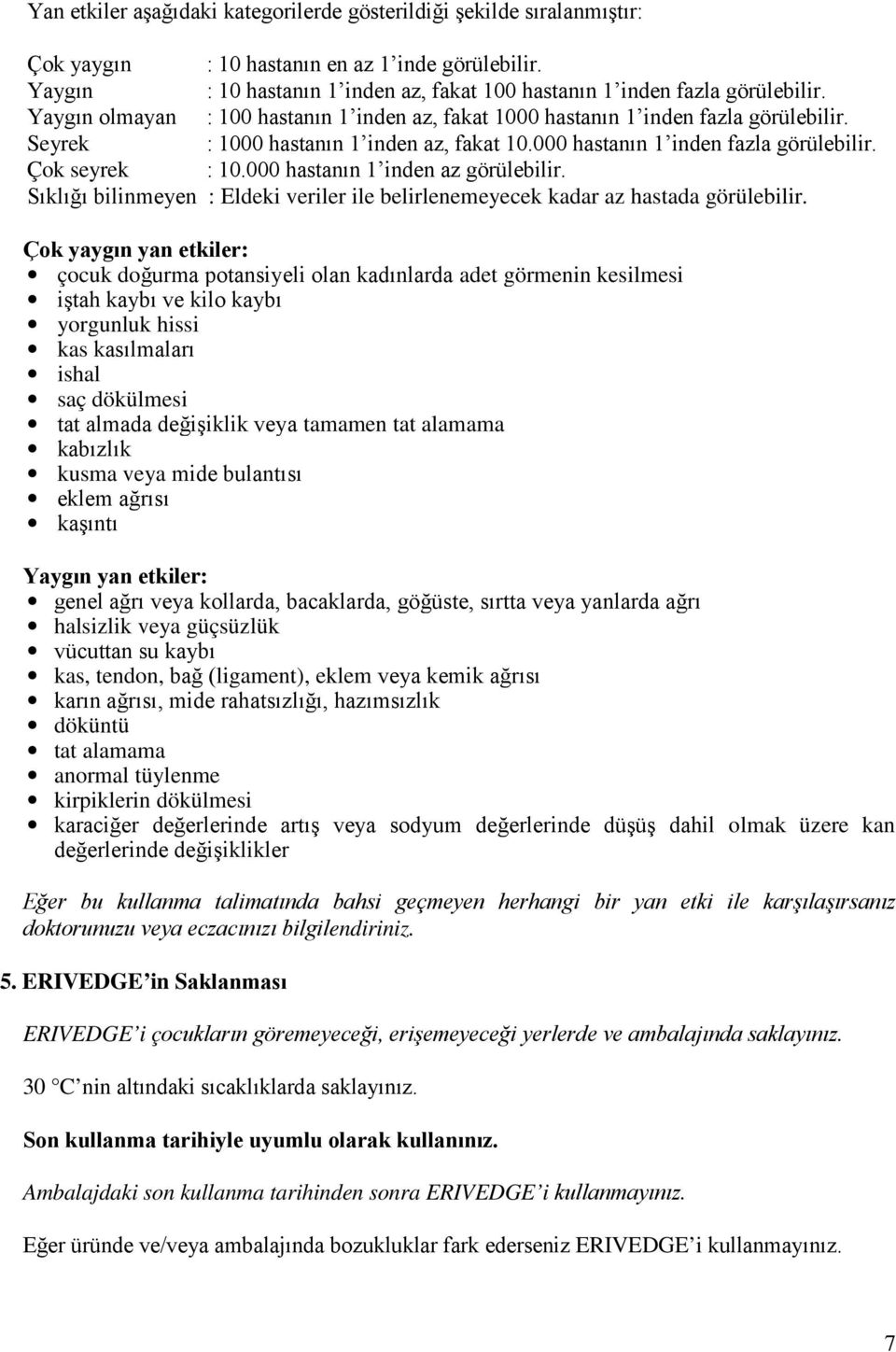 Seyrek : 1000 hastanın 1 inden az, fakat 10.000 hastanın 1 inden fazla görülebilir. Çok seyrek : 10.000 hastanın 1 inden az görülebilir.