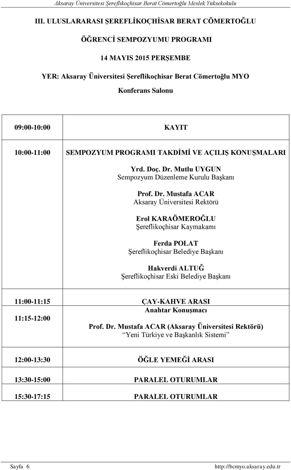 10:00-11:00 SEMPOZYUM PROGRAMI TAKDİMİ VE AÇILIŞ KONUŞMALARI Yrd. Doç. Dr.