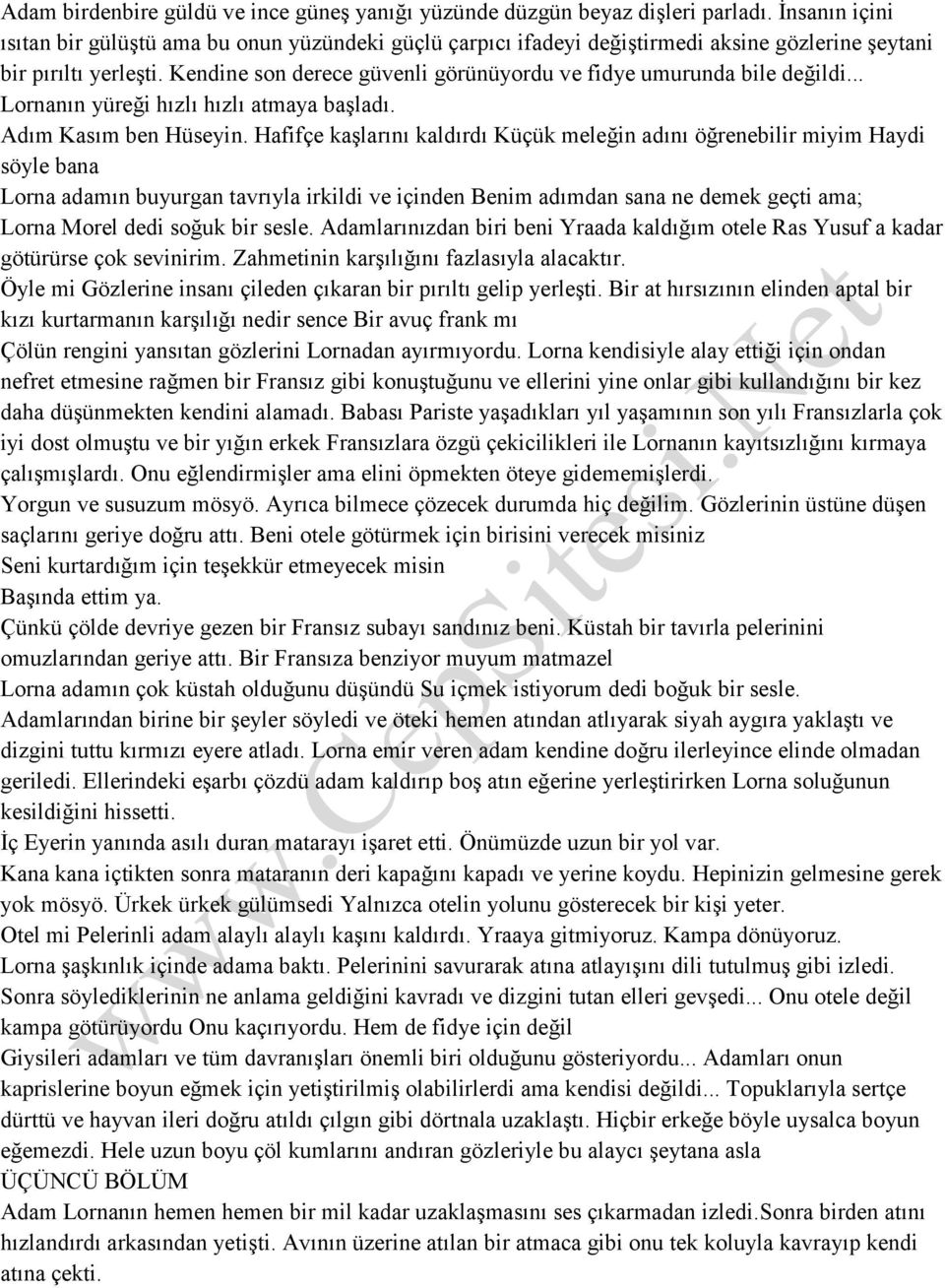 Kendine son derece güvenli görünüyordu ve fidye umurunda bile değildi... Lornanın yüreği hızlı hızlı atmaya başladı. Adım Kasım ben Hüseyin.