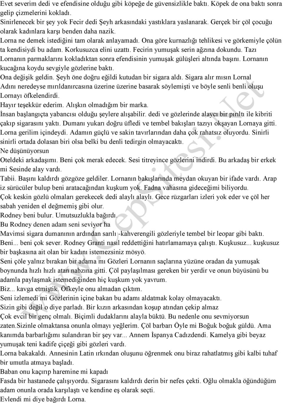 Ona göre kurnazlığı tehlikesi ve görkemiyle çölün ta kendisiydi bu adam. Korkusuzca elini uzattı. Fecirin yumuşak serin ağzına dokundu.