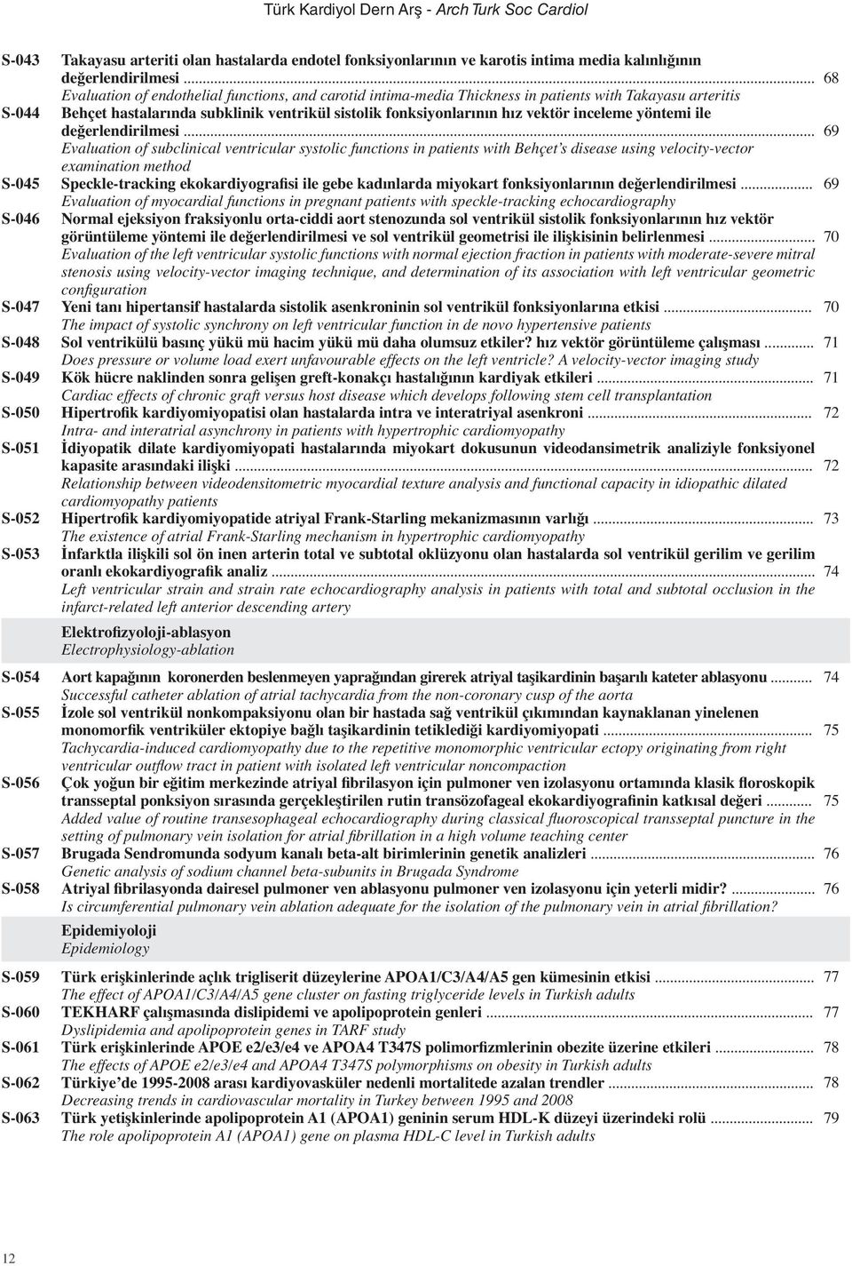 .. Evaluation of endothelial functions, and carotid intima-media Thickness in patients with Takayasu arteritis Behçet hastalarında subklinik ventrikül sistolik fonksiyonlarının hız vektör inceleme