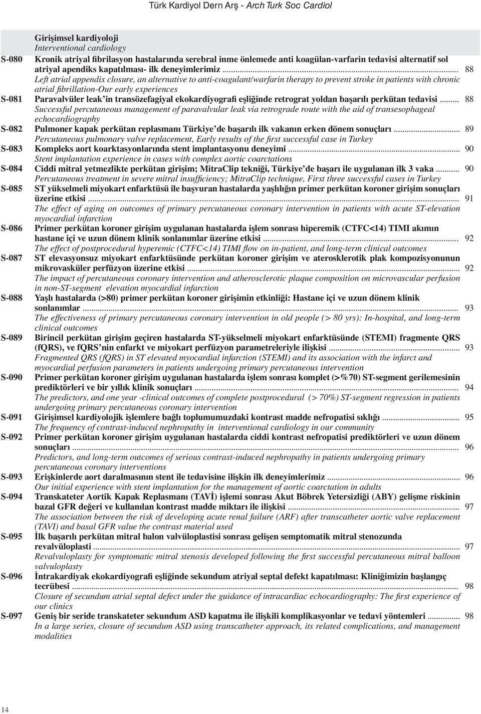 .. Left atrial appendix closure, an alternative to anti-coagulant/warfarin therapy to prevent stroke in patients with chronic atrial fibrillation-our early experiences Paravalvüler leak in