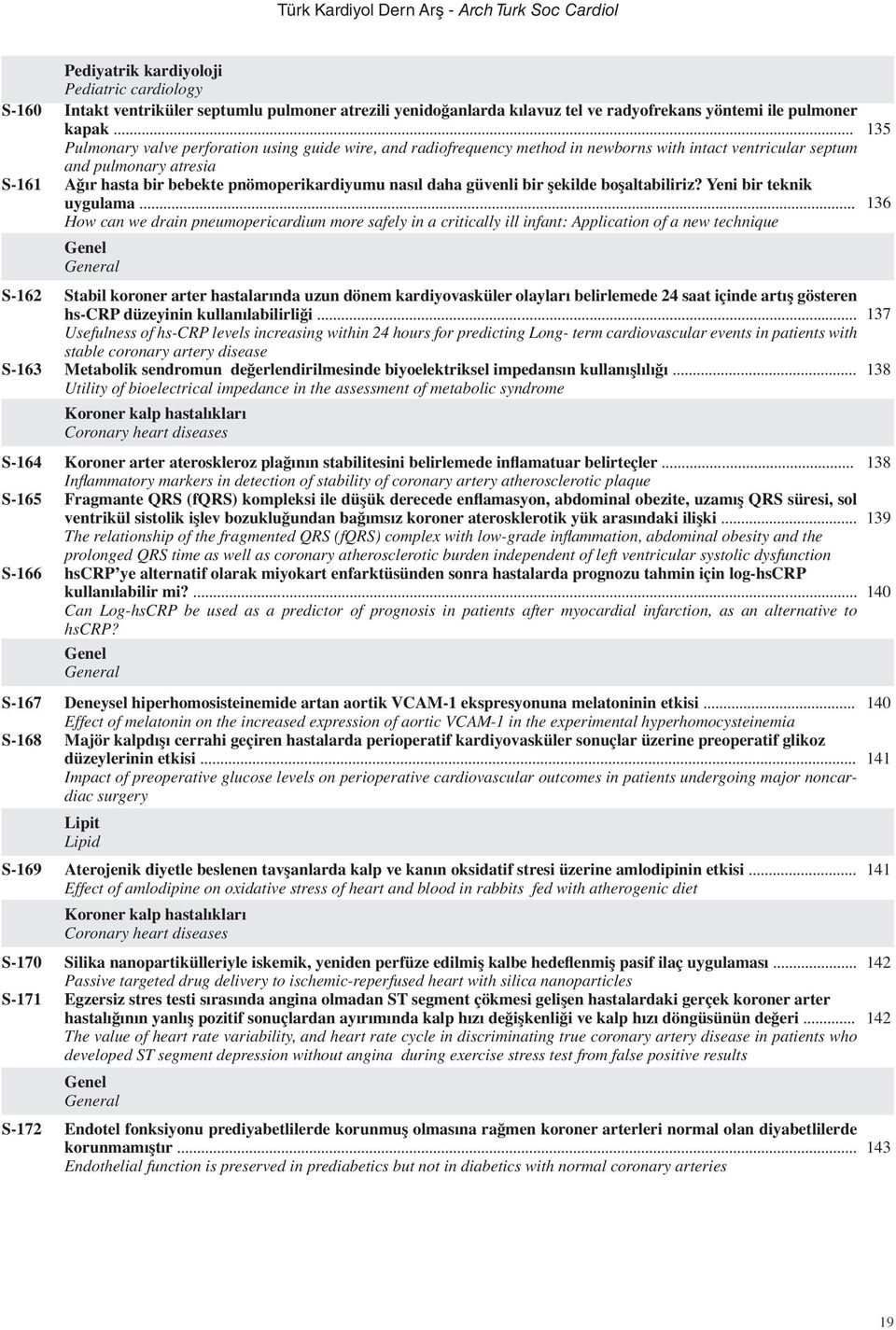 .. Pulmonary valve perforation using guide wire, and radiofrequency method in newborns with intact ventricular septum and pulmonary atresia Ağır hasta bir bebekte pnömoperikardiyumu nasıl daha