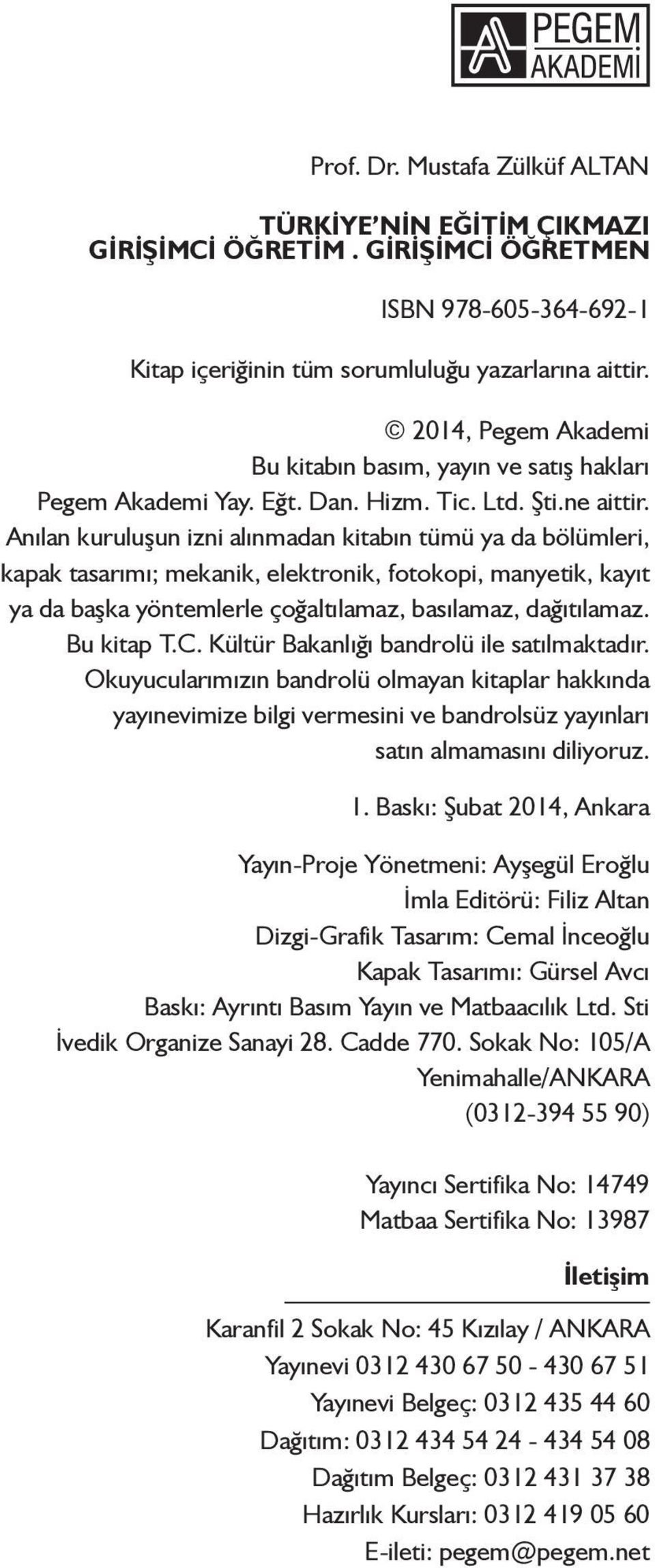 Anılan kuruluşun izni alınmadan kitabın tümü ya da bölümleri, kapak tasarımı; mekanik, elektronik, fotokopi, manyetik, kayıt ya da başka yöntemlerle çoğaltılamaz, basılamaz, dağıtılamaz. Bu kitap T.C.