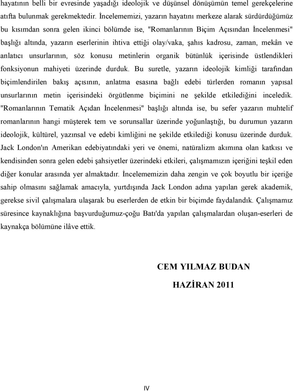 olay/vaka, şahıs kadrosu, zaman, mekân ve anlatıcı unsurlarının, söz konusu metinlerin organik bütünlük içerisinde üstlendikleri fonksiyonun mahiyeti üzerinde durduk.