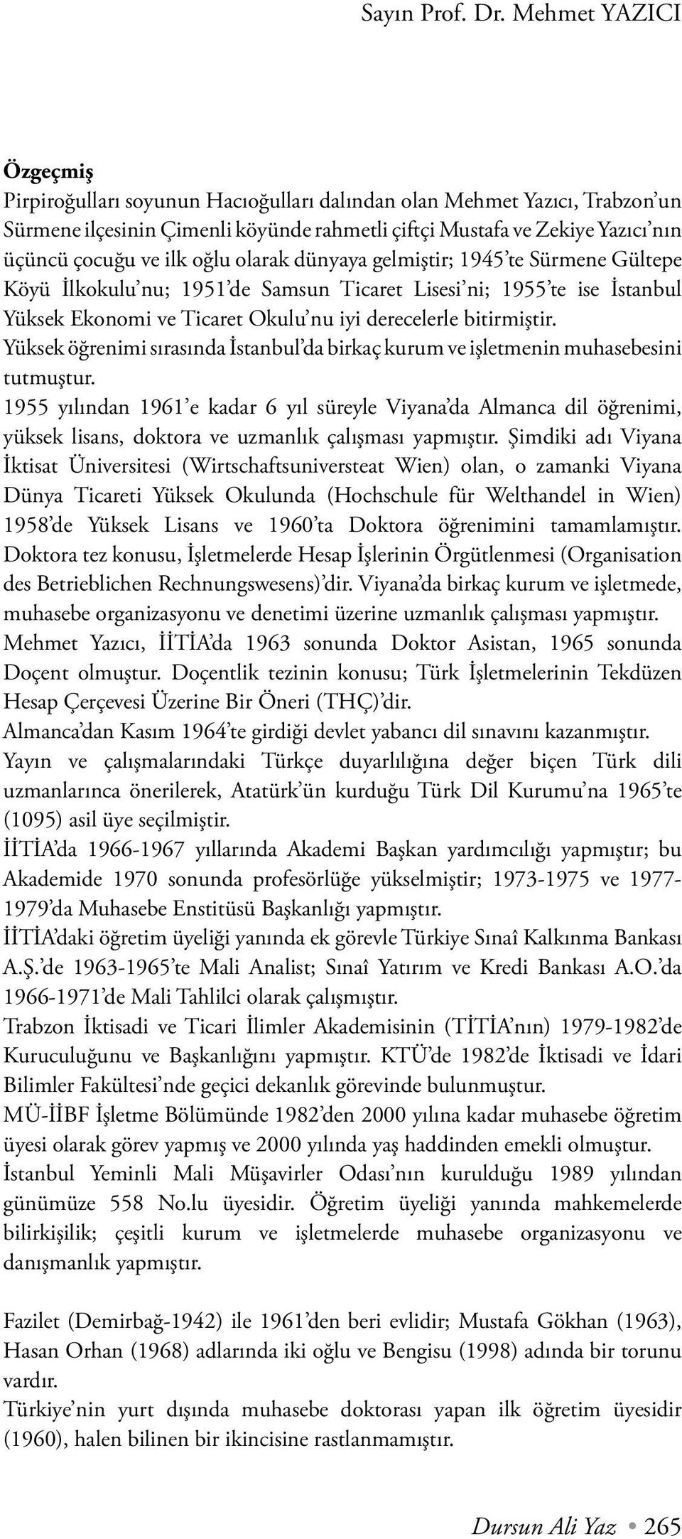 Yüksek öğrenimi sırasında İstanbul da birkaç kurum ve işletmenin muhasebesini tutmuştur.