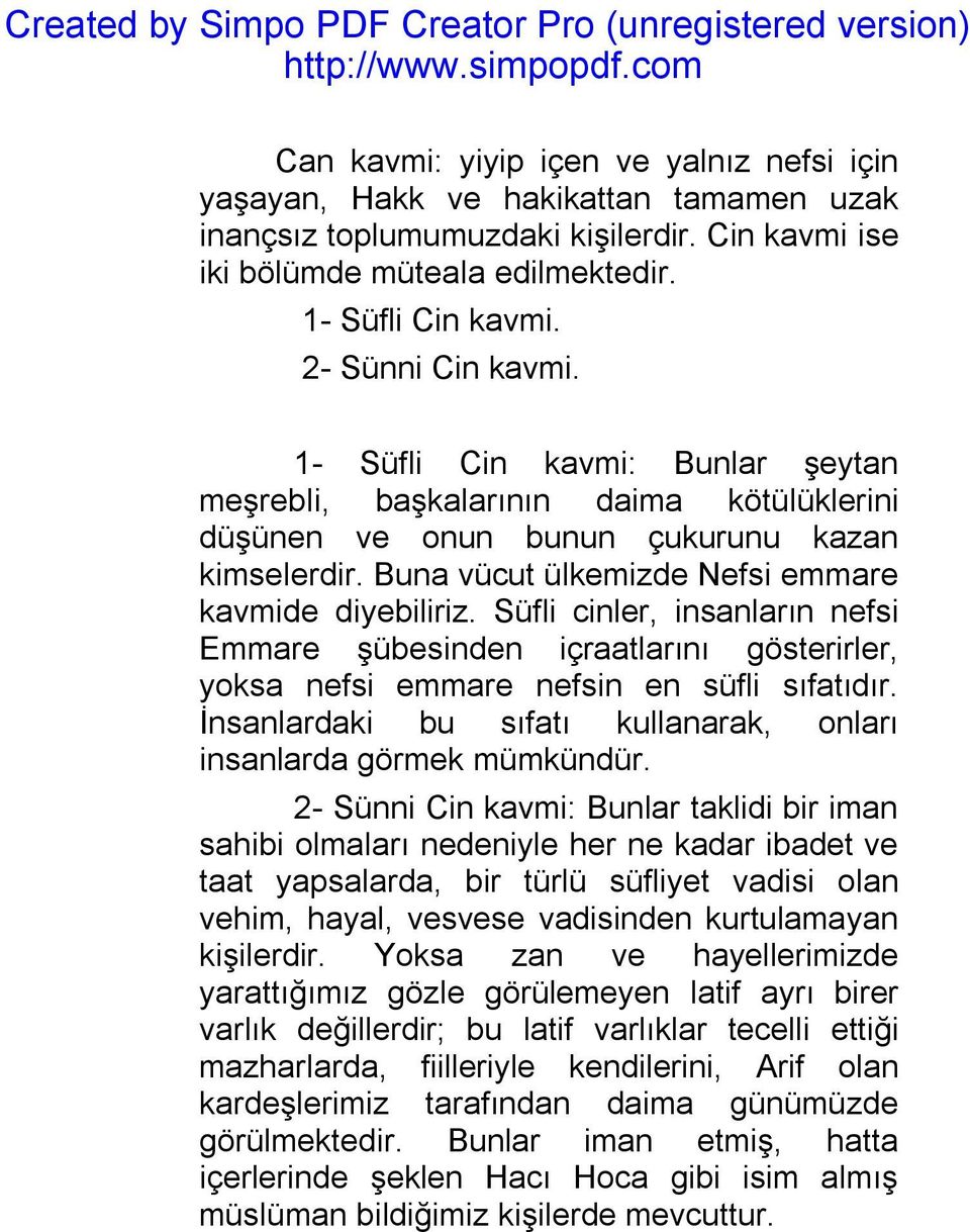 Buna vücut ülkemizde Nefsi emmare kavmide diyebiliriz. Süfli cinler, insanların nefsi Emmare şübesinden içraatlarını gösterirler, yoksa nefsi emmare nefsin en süfli sıfatıdır.