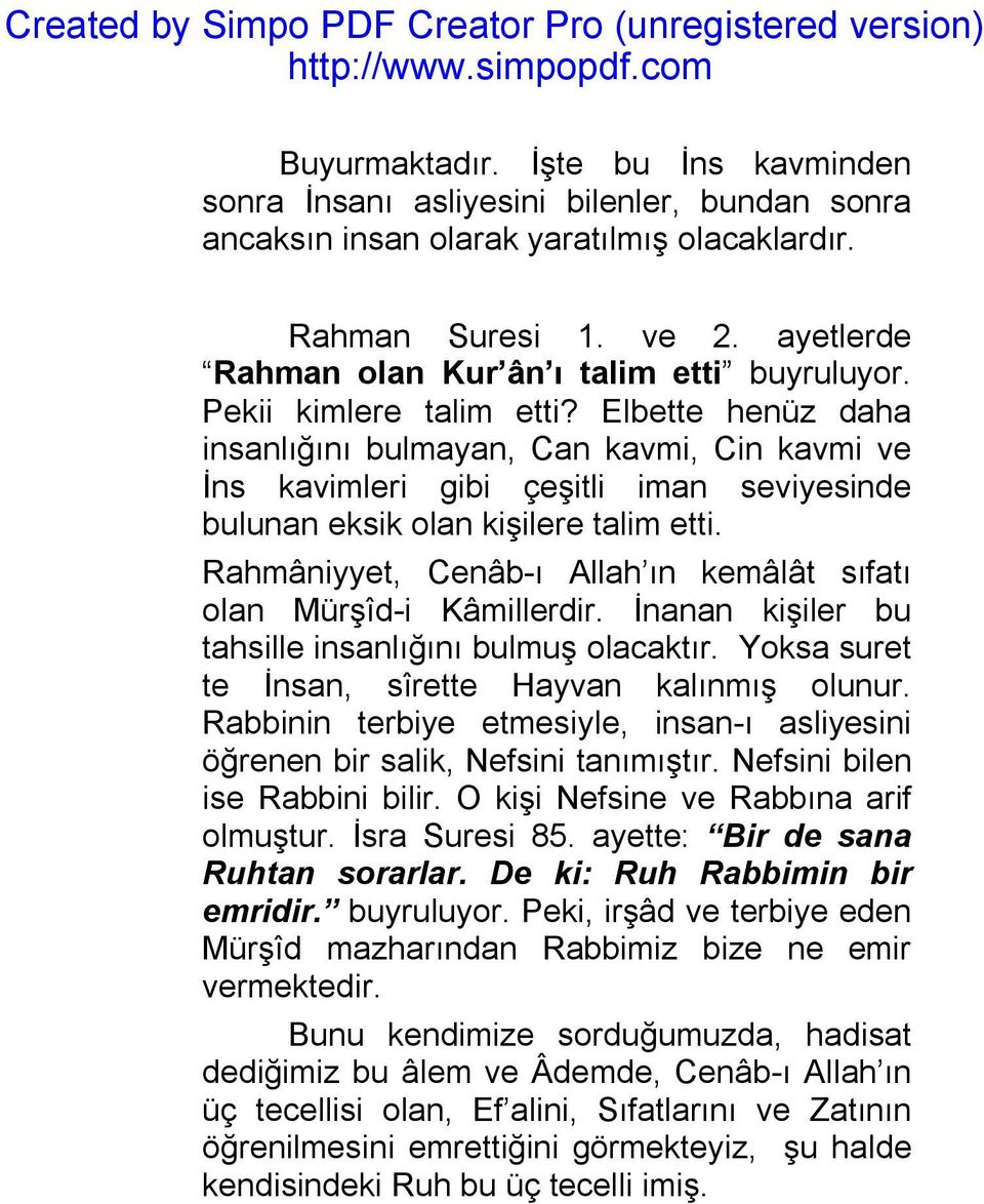 Elbette henüz daha insanlığını bulmayan, Can kavmi, Cin kavmi ve İns kavimleri gibi çeşitli iman seviyesinde bulunan eksik olan kişilere talim etti.