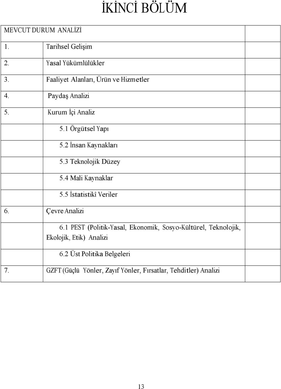 2 İnsan Kaynakları 5.3 Teknolojik Düzey 5.4 Mali Kaynaklar 5.5 İstatistikî Veriler 6.