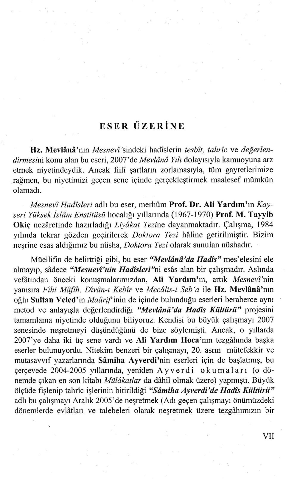 Dr, Ali Yardım'ın Kayseri Yüksek İslâm Enstitüsü hocalığı yıllarında (1967-1970) Prof. M. Tayyib Okiç nezâretinde hazırladığı Liyâkat Tezine dayanmaktadır.