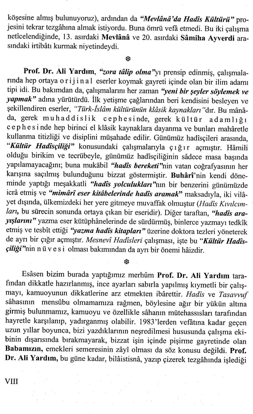 Ali Yardım, "zora talip olma"y\ prensip edinmiş, çalışmalannda hep ortaya orijinal eserler koymak gayreti içinde olan bir ilim adamı tipi idi.