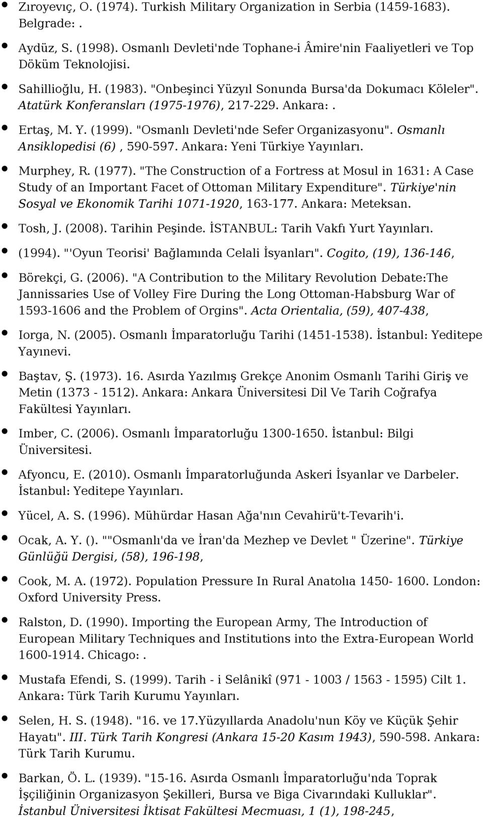 Osmanlı Ansiklopedisi (6), 590-597. Ankara: Yeni Türkiye Murphey, R. (1977). "The Construction of a Fortress at Mosul in 1631: A Case Study of an Important Facet of Ottoman Military Expenditure".