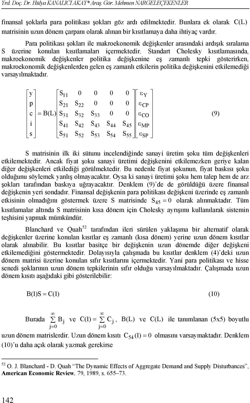 C(L) Para politikası şokları ile makroekonomik değişkenler arasındaki ardışık sıralama üzerine konulan kısıtlamaları içermektedir.