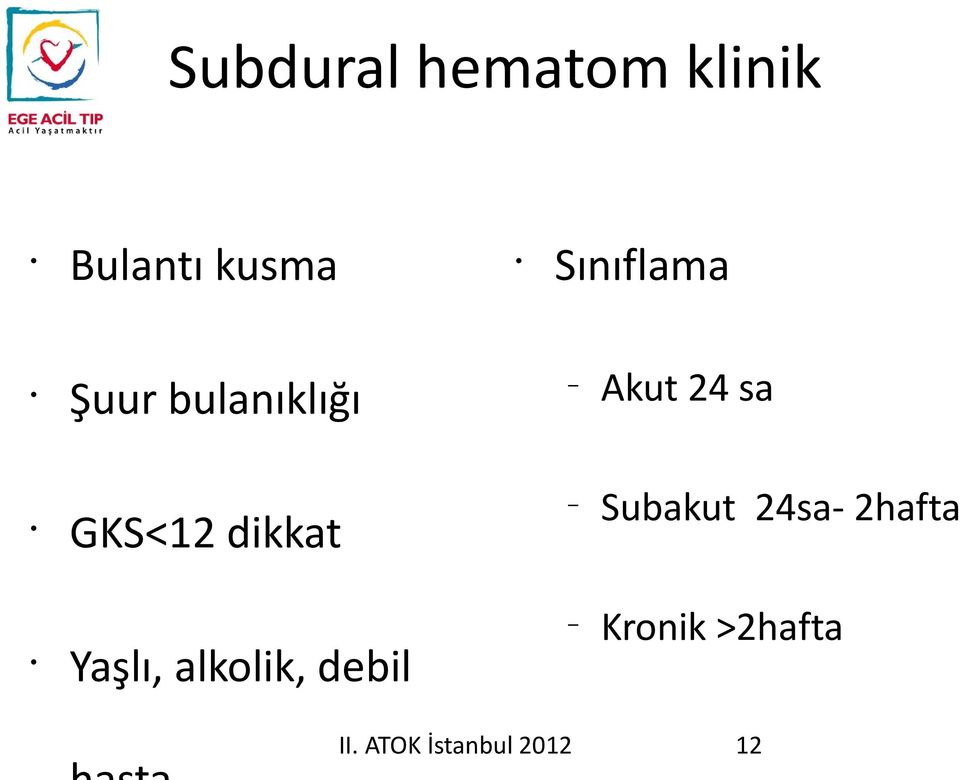 GKS<12 dikkat Yaşlı, alkolik, debil Subakut