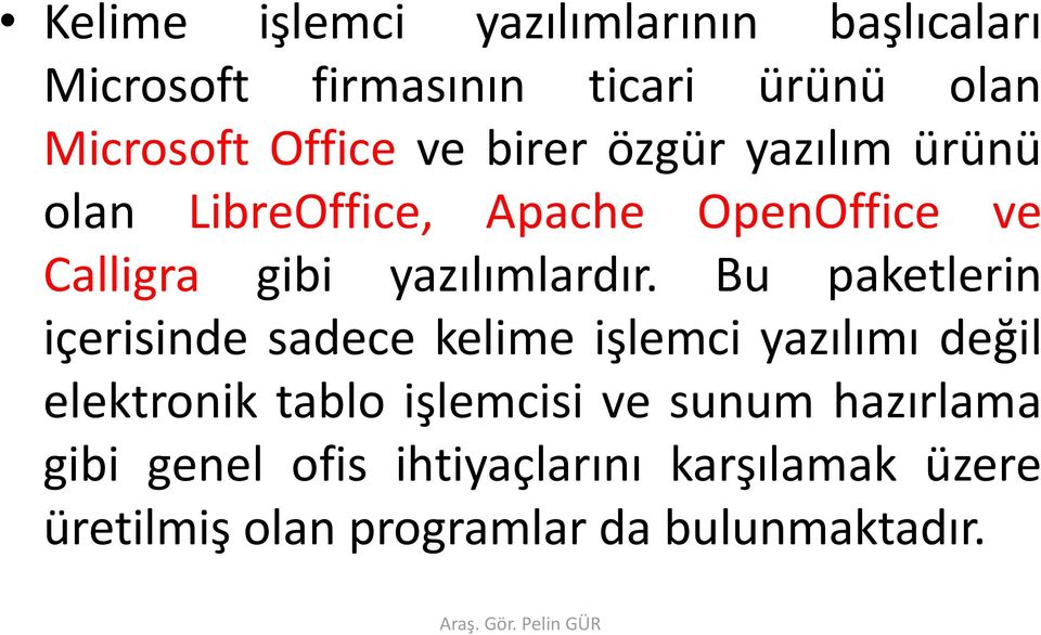 Bu paketlerin içerisinde sadece kelime işlemci yazılımı değil elektronik tablo işlemcisi ve sunum