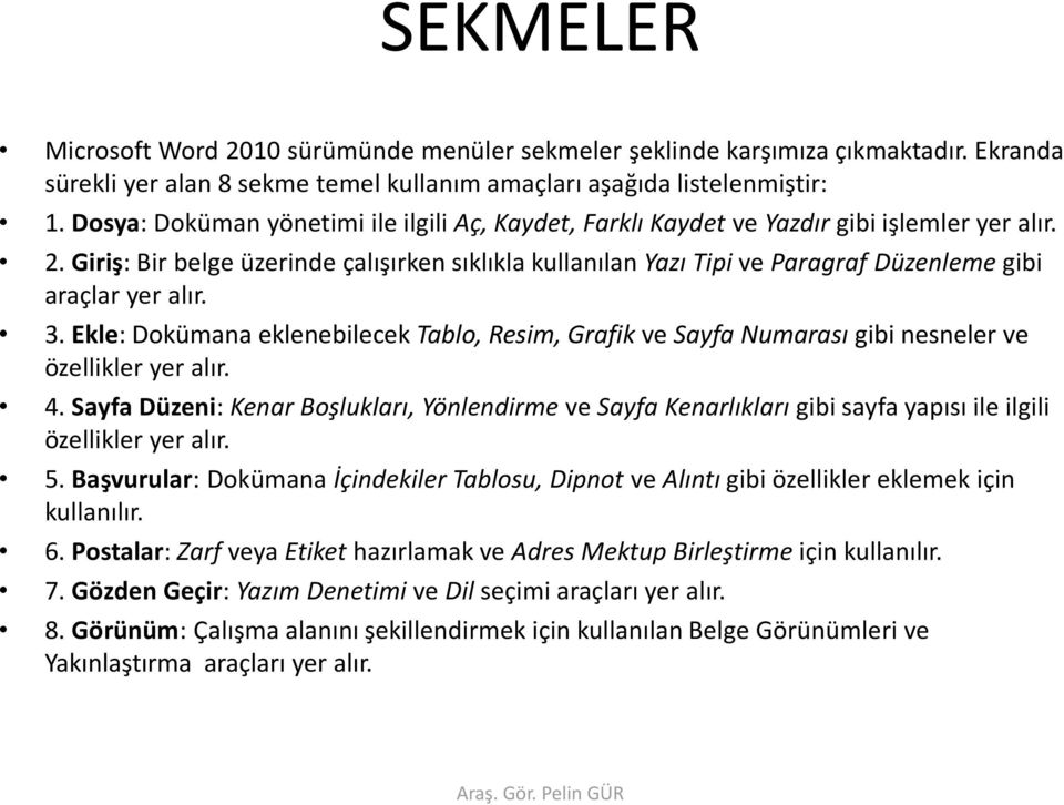 Giriş: Bir belge üzerinde çalışırken sıklıkla kullanılan Yazı Tipi ve Paragraf Düzenleme gibi araçlar yer alır. 3.