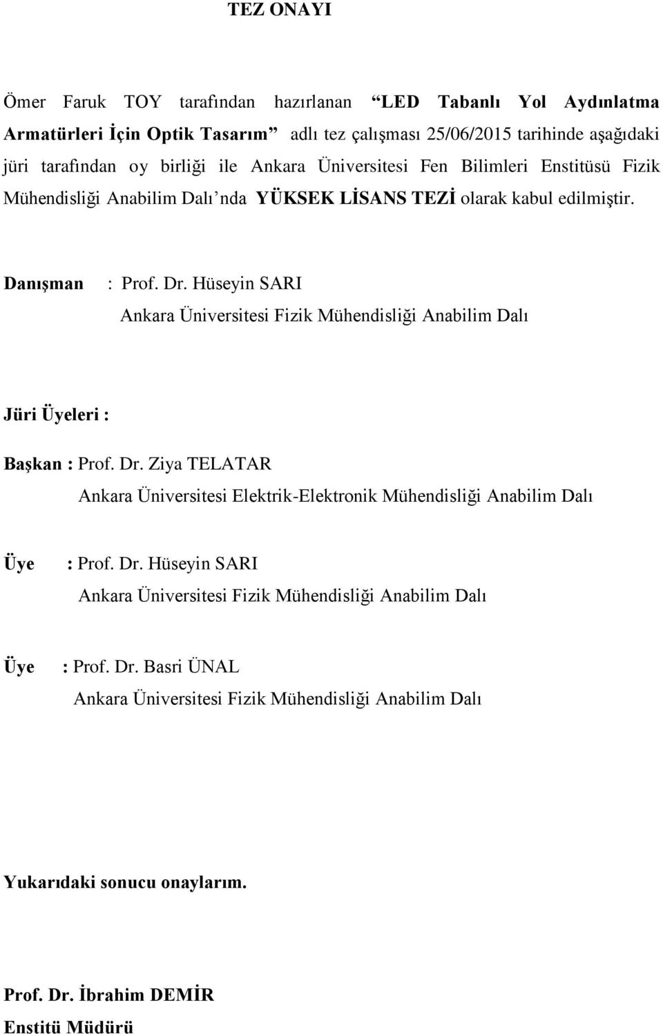 Hüseyin SARI Ankara Üniversitesi Fizik Mühendisliği Anabilim Dalı Jüri Üyeleri : Başkan : Prof. Dr.