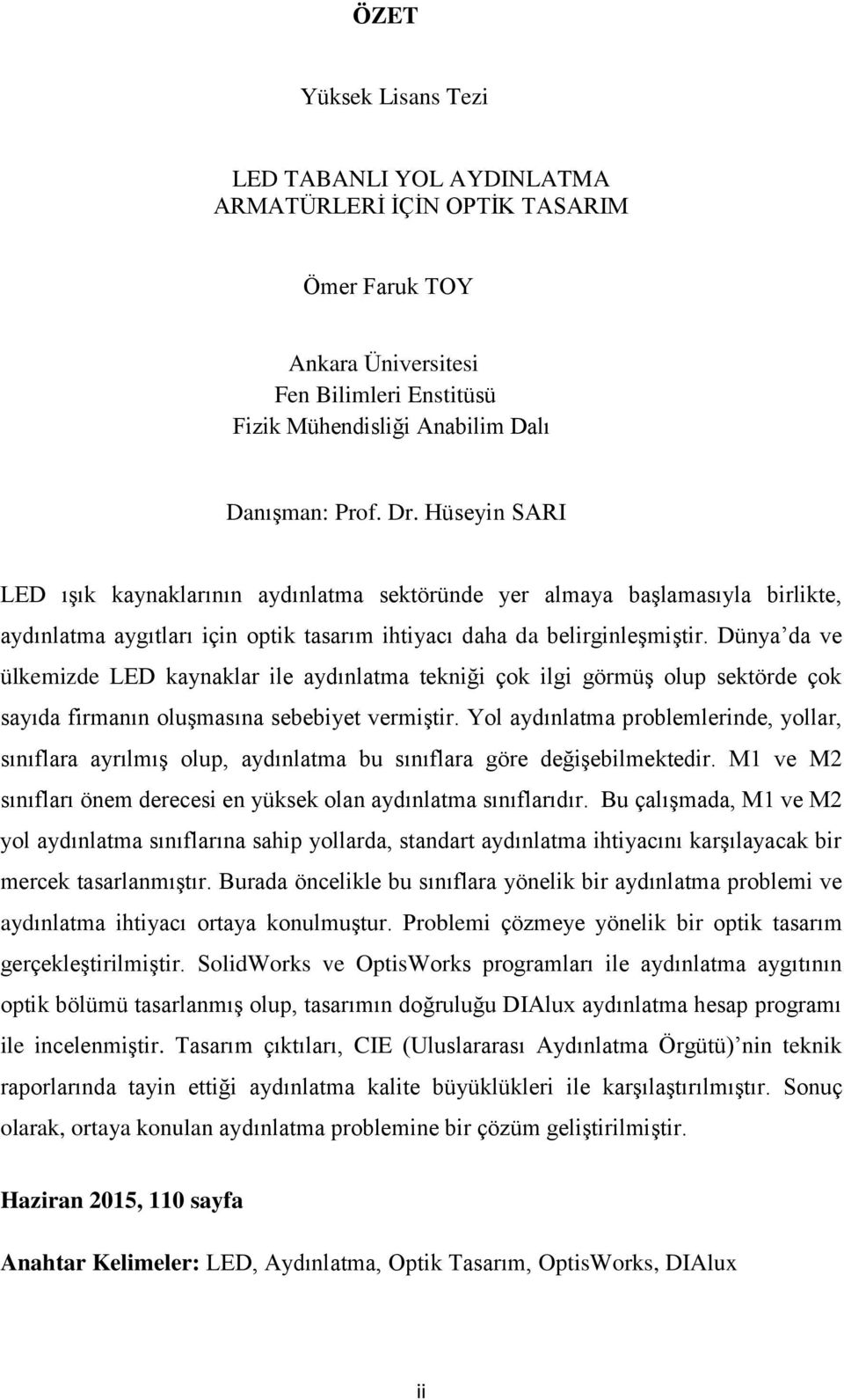 Dünya da ve ülkemizde LED kaynaklar ile aydınlatma tekniği çok ilgi görmüş olup sektörde çok sayıda firmanın oluşmasına sebebiyet vermiştir.