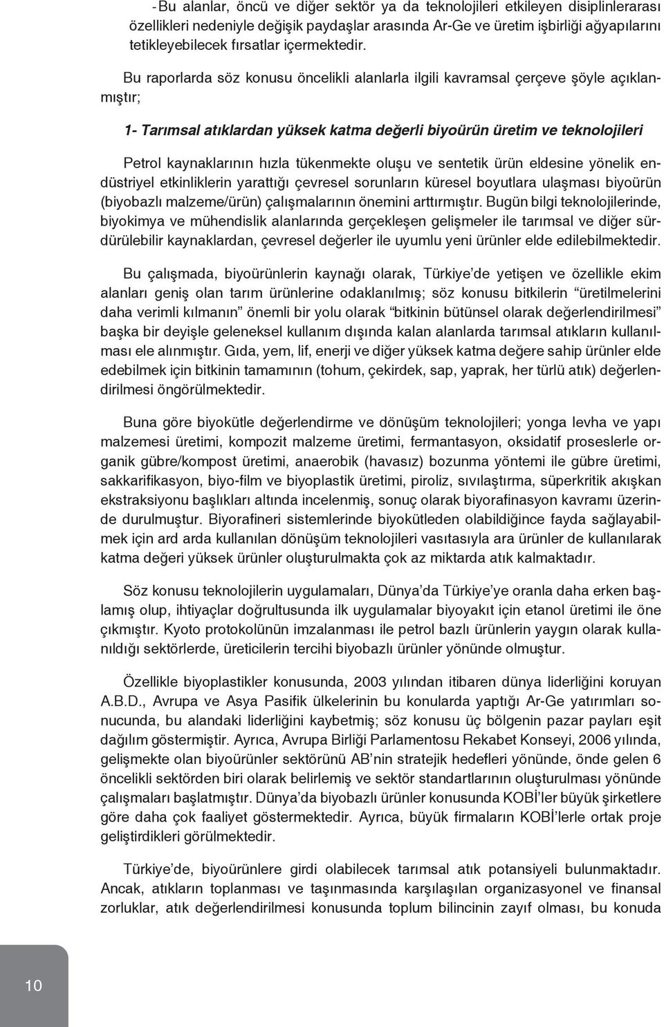 Bu raporlarda söz konusu öncelikli alanlarla ilgili kavramsal çerçeve şöyle açıklanmıştır; 1- Tarımsal atıklardan yüksek katma değerli biyoürün üretim ve teknolojileri Petrol kaynaklarının hızla