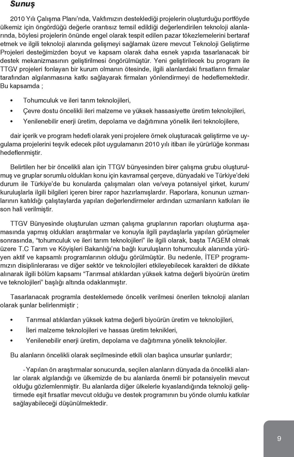 kapsam olarak daha esnek yapıda tasarlanacak bir destek mekanizmasının geliştirilmesi öngörülmüştür.