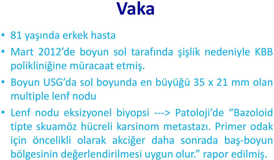 Boyun USG da sol boyunda en büyüğü 35 x 21 mm olan multiple lenf nodu Lenf nodu eksizyonel biyopsi