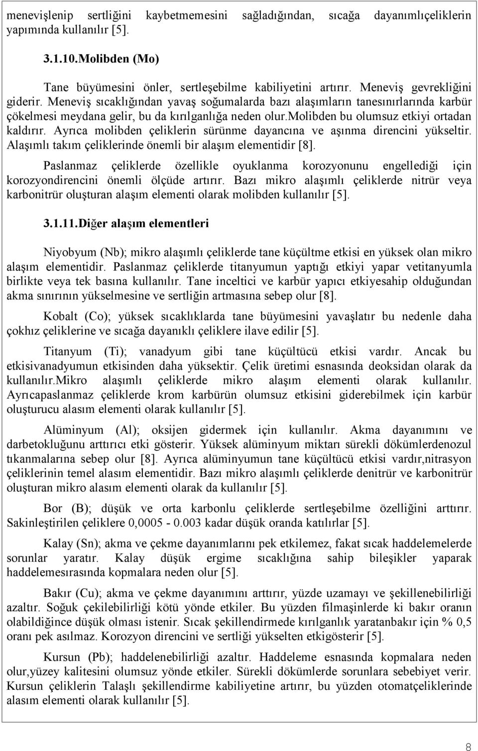 molibden bu olumsuz etkiyi ortadan kaldırır. Ayrıca molibden çeliklerin sürünme dayancına ve aşınma direncini yükseltir. Alaşımlı takım çeliklerinde önemli bir alaşım elementidir [8].