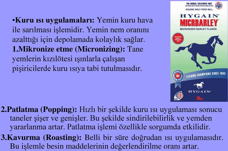 Patlatma (Popping): Hızlı bir şekilde kuru ısı uygulaması sonucu taneler şişer ve genişler.