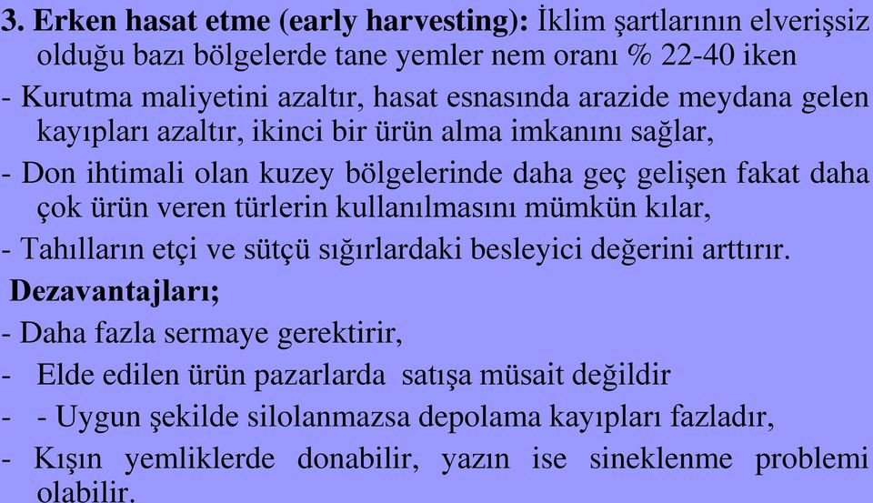 veren türlerin kullanılmasını mümkün kılar, - Tahılların etçi ve sütçü sığırlardaki besleyici değerini arttırır.