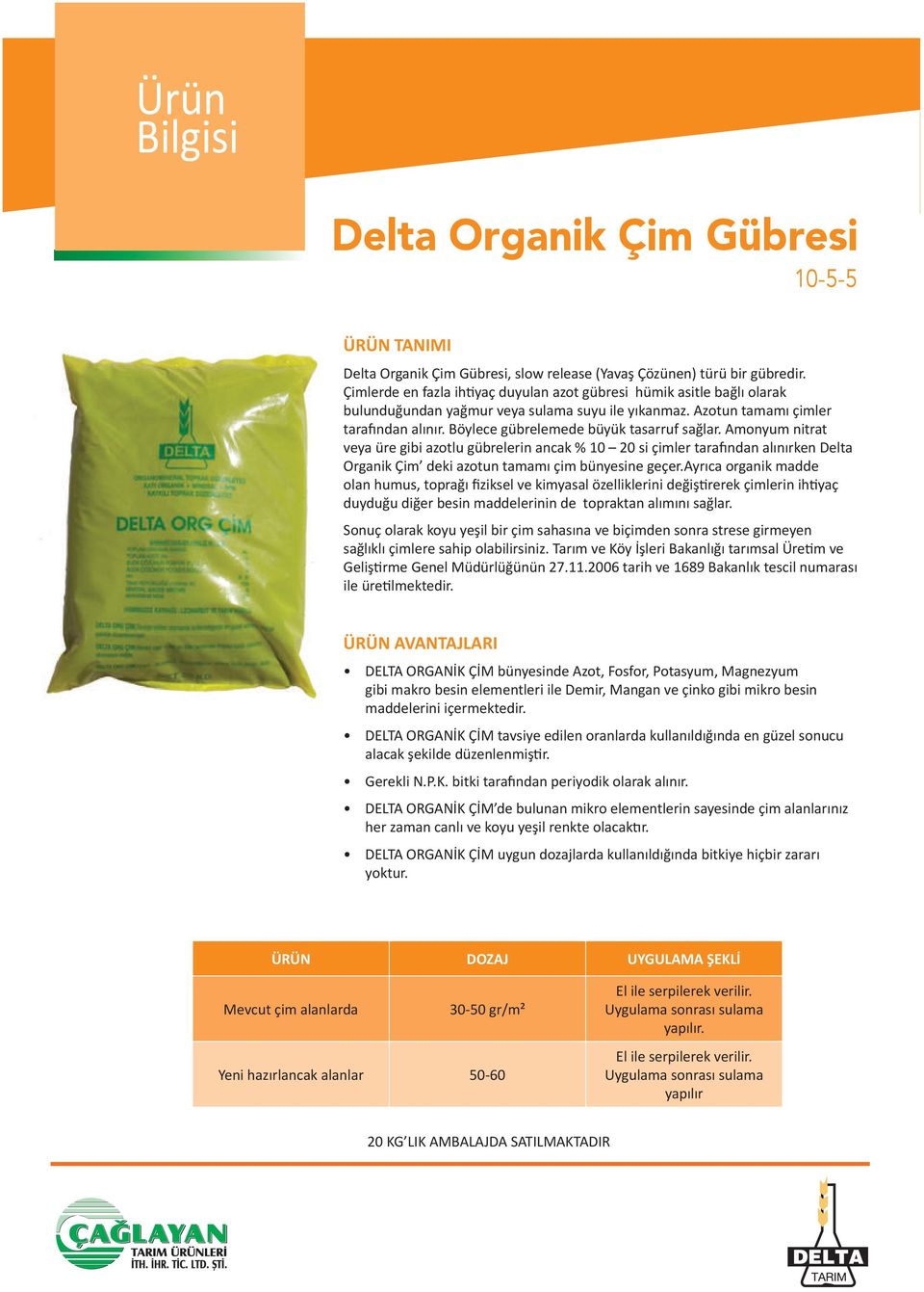 Böylece gübrelemede büyük tasarruf sa lar. Amonyum nitrat veya üre gibi azotlu gübrelerin ancak % 10 20 si çimler tara ndan al n rken Delta Organik Çim deki azotun tamam çim bünyesine geçer.