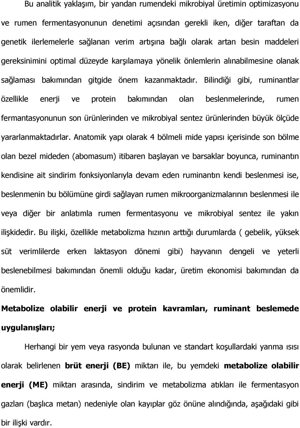 Bilindiği gibi, ruminantlar özellikle enerji ve protein bakımından olan beslenmelerinde, rumen fermantasyonunun son ürünlerinden ve mikrobiyal sentez ürünlerinden büyük ölçüde yararlanmaktadırlar.