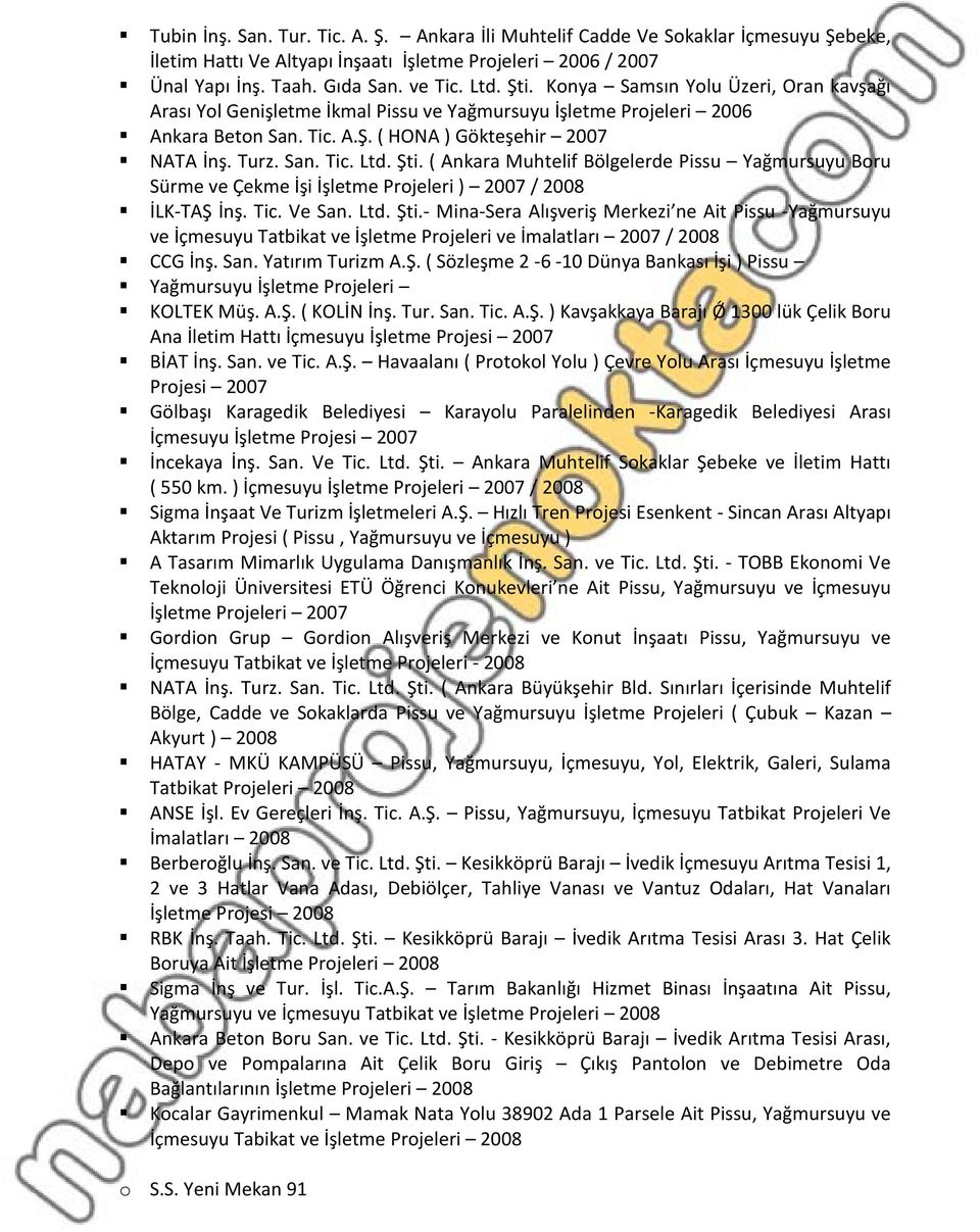 ( Ankara Muhtelif Bölgelerde Pissu Yağmursuyu Boru Sürme ve Çekme İşi İşletme Projeleri ) 2007 / 2008 İLK-TAŞ İnş. Tic. Ve San. Ltd. Şti.