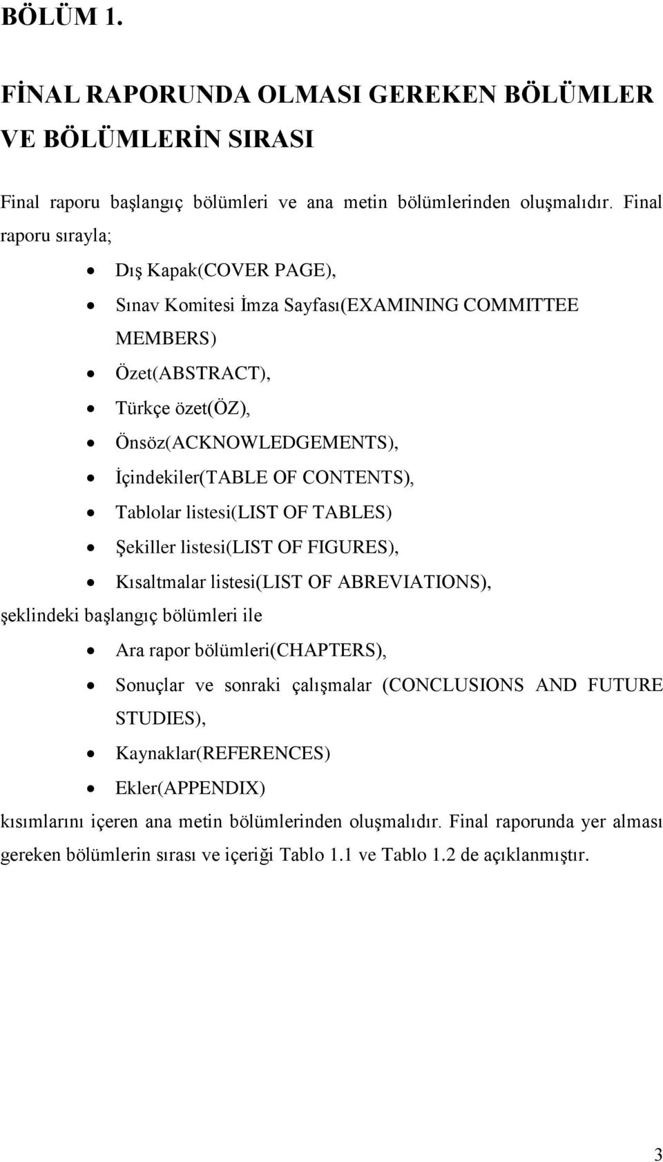 Tablolar listesi(list OF TABLES) Şekiller listesi(list OF FIGURES), Kısaltmalar listesi(list OF ABREVIATIONS), şeklindeki başlangıç bölümleri ile Ara rapor bölümleri(chapters), Sonuçlar ve