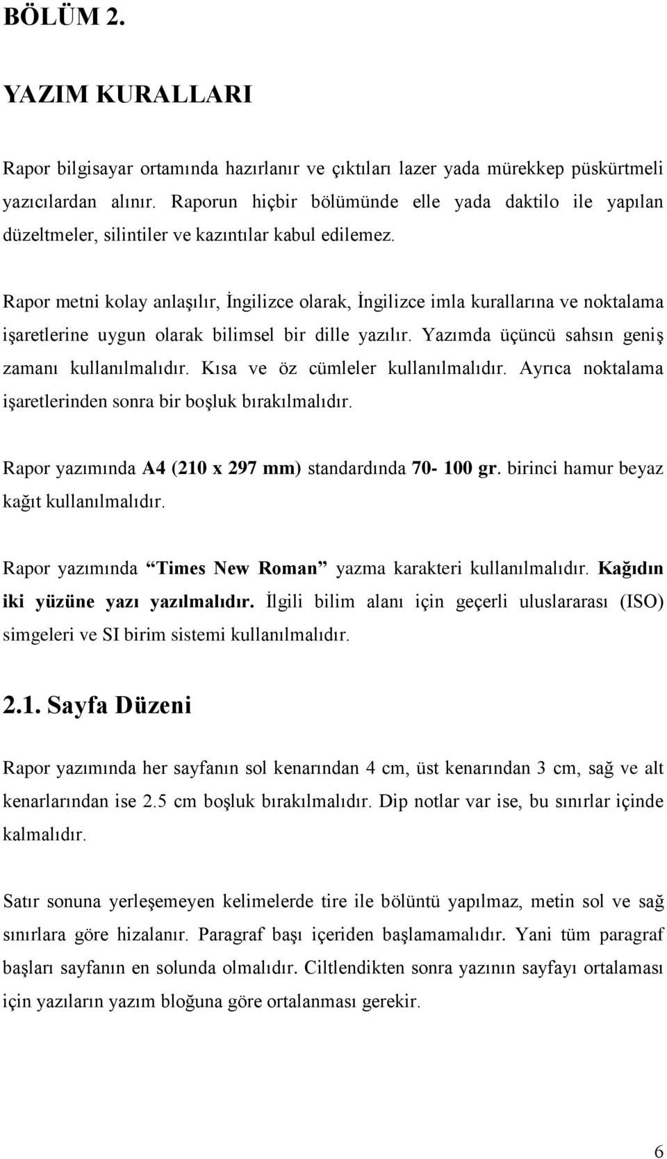 Rapor metni kolay anlaşılır, İngilizce olarak, İngilizce imla kurallarına ve noktalama işaretlerine uygun olarak bilimsel bir dille yazılır. Yazımda üçüncü sahsın geniş zamanı kullanılmalıdır.