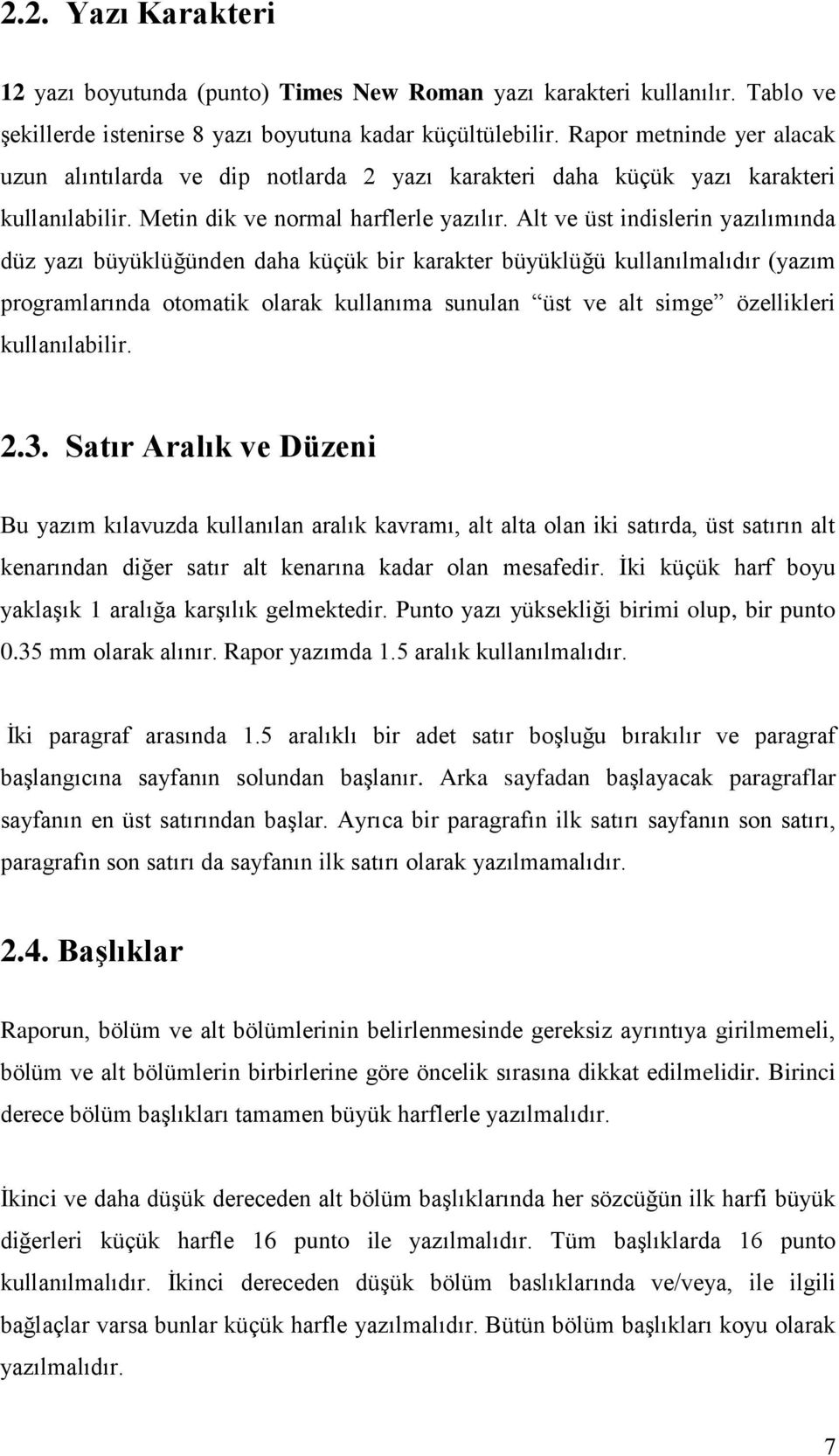 Alt ve üst indislerin yazılımında düz yazı büyüklüğünden daha küçük bir karakter büyüklüğü kullanılmalıdır (yazım programlarında otomatik olarak kullanıma sunulan üst ve alt simge özellikleri