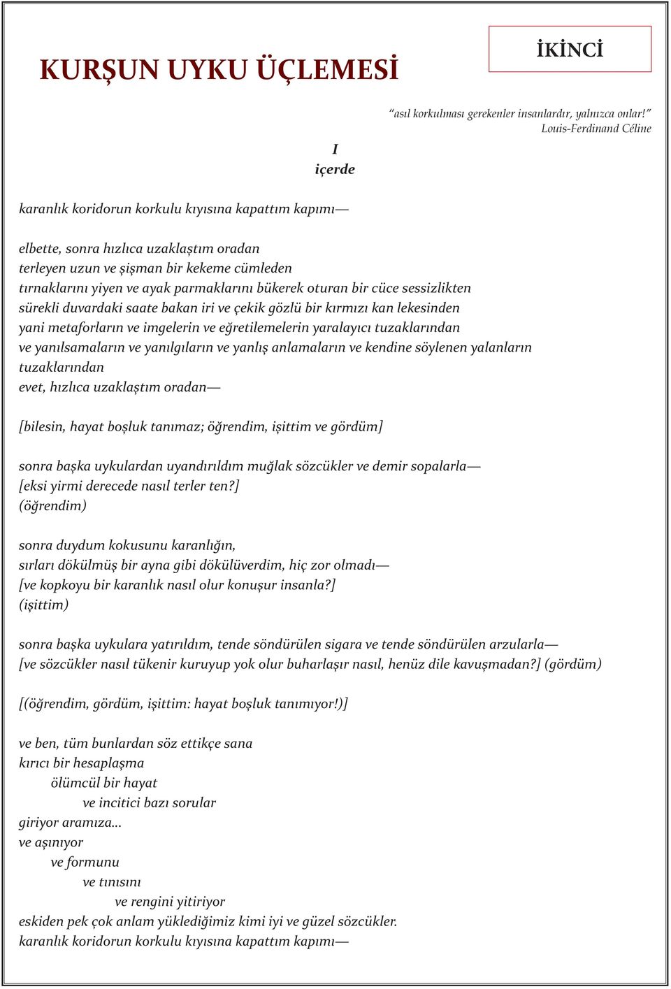 bükerek oturan bir cüce sessizlikten sürekli duvardaki saate bakan iri ve çekik gözlü bir kırmızı kan lekesinden yani metaforların ve imgelerin ve eğretilemelerin yaralayıcı tuzaklarından ve