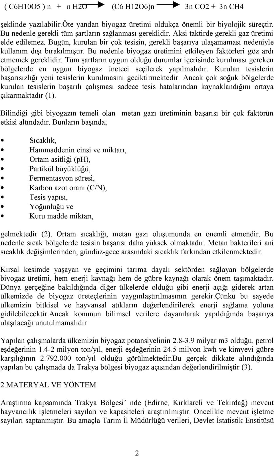 Bu nedenle biyogaz üretimini etkileyen faktörleri göz ardı etmemek gereklidir.